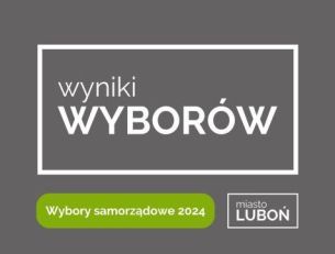 Wybraliśmy Burmistrza Miasta Luboń oraz Radnych Rady Miasta Luboń