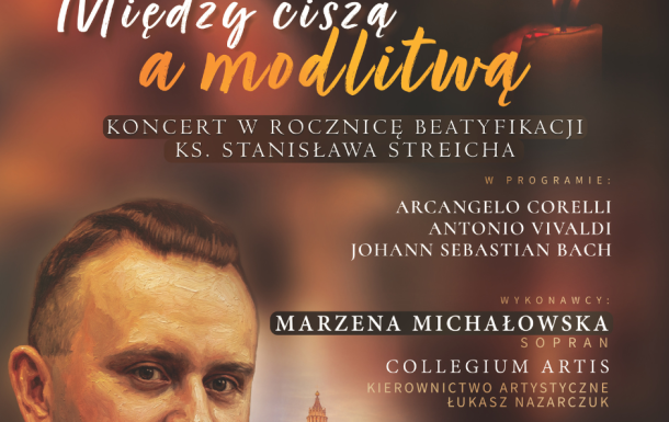 Koncert pt. „Między ciszą a modlitwą”, upamiętniający pierwszą rocznicę beatyfikacji ks. Stanisława Streicha