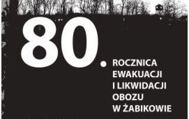 80. ROCZNICA EWAKUACJI I LIKWIDACJI OBOZU W ŻABIKOWIE