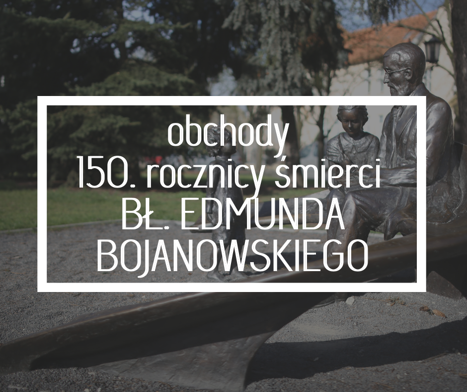 grafika napis obchody 150.rocznicy śmierci bł. Edmunda Bojanowskiego w tle ławeczka bł. Edmunda 